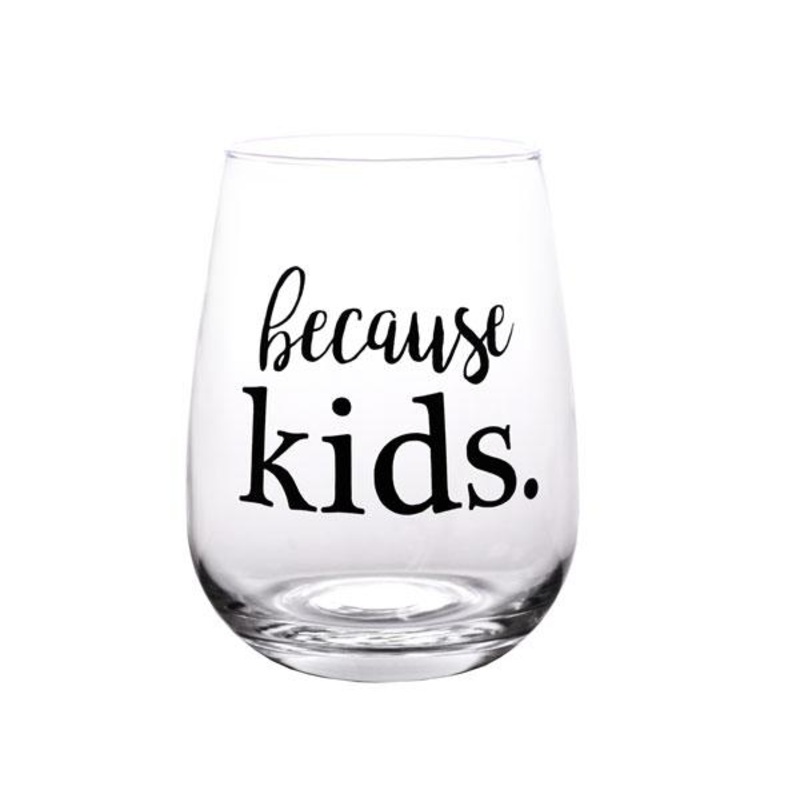 Because Kids. Stemless Wine Glass