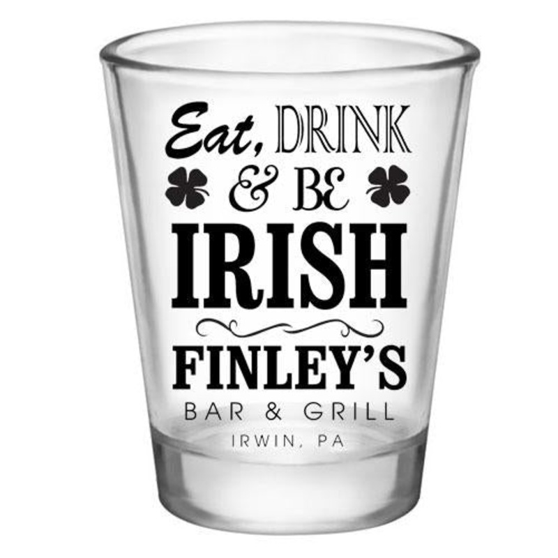 CUSTOMIZABLE Clear Shot Glass – Eat, Drink and Be Irish – 1.75oz