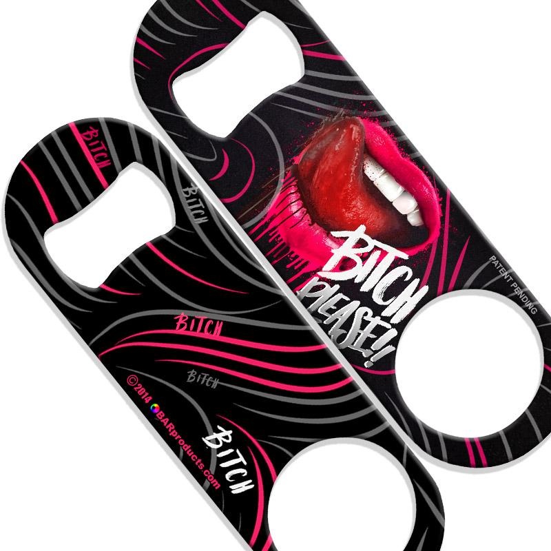 Bitch Please Speed Bottle Opener – Medium Sized 5 inch