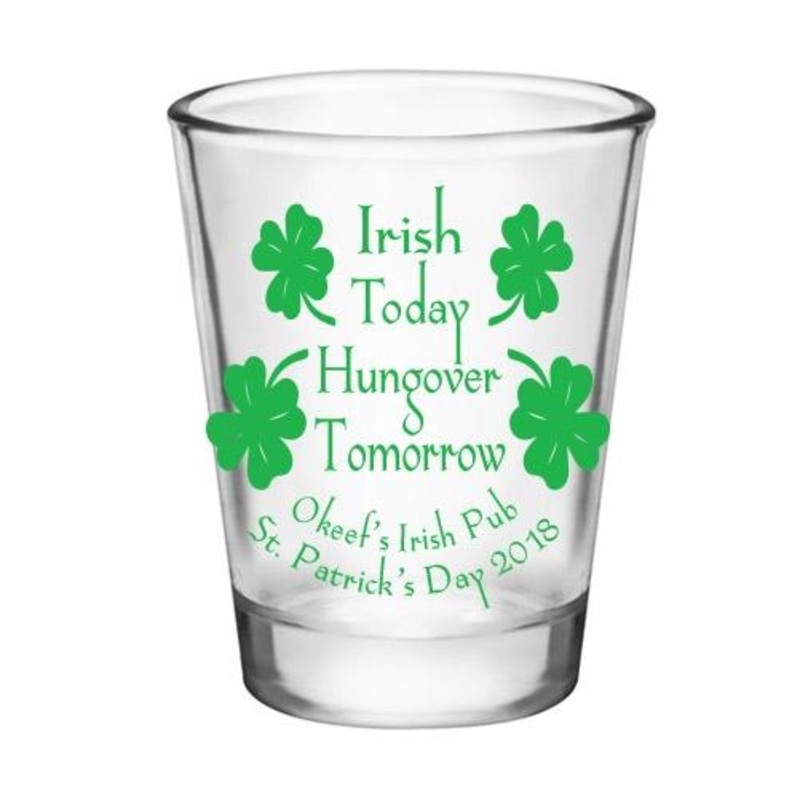 CUSTOMIZABLE Clear Shot Glass – Irish Today, Hungover Tomorrow – 1.75oz