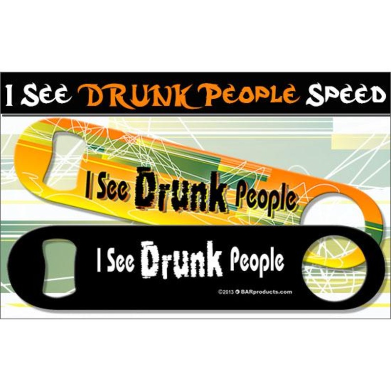 I See Drunk People” Kolorcoat Speed Opener