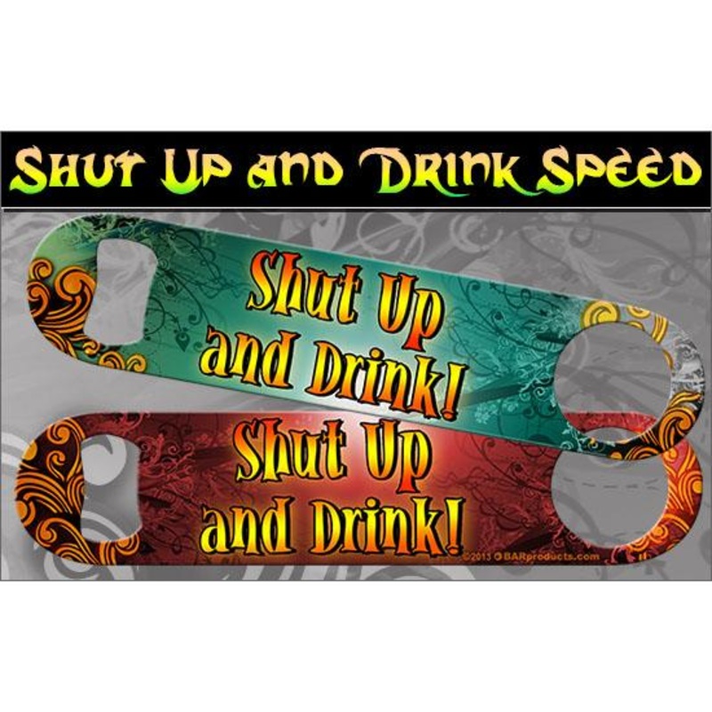 Shut Up and Drink Kolorcoat Speed Opener