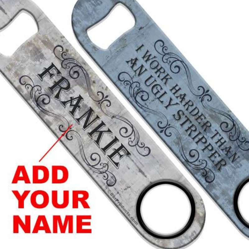Ugly Stripper Speed Bottle Opener – ADD YOUR NAME
