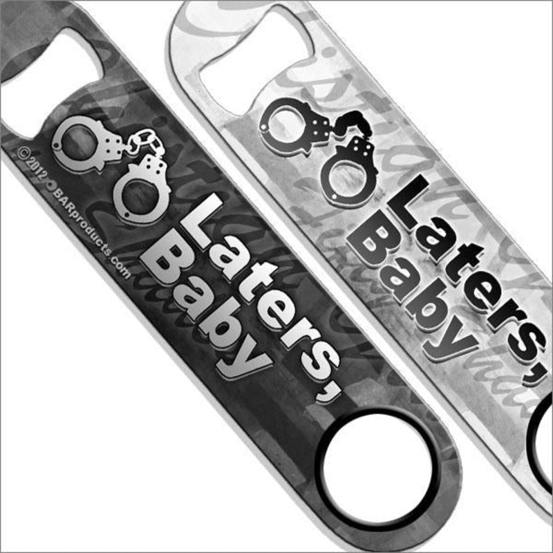 Laters, Baby Speed Bottle Opener