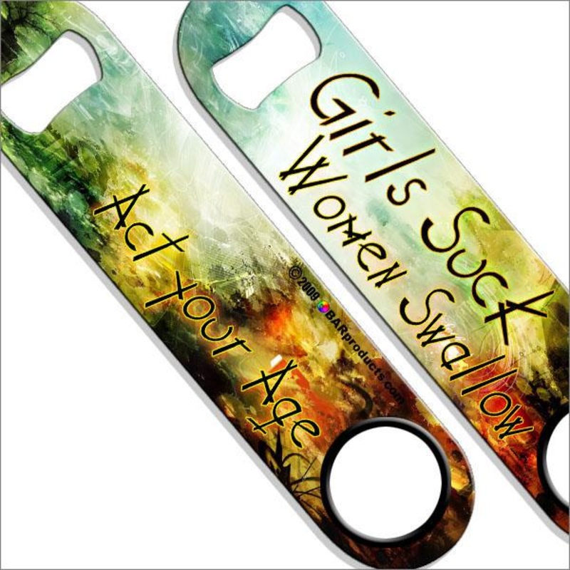 Girls Suck, Women Swallow Speed Bottle Opener