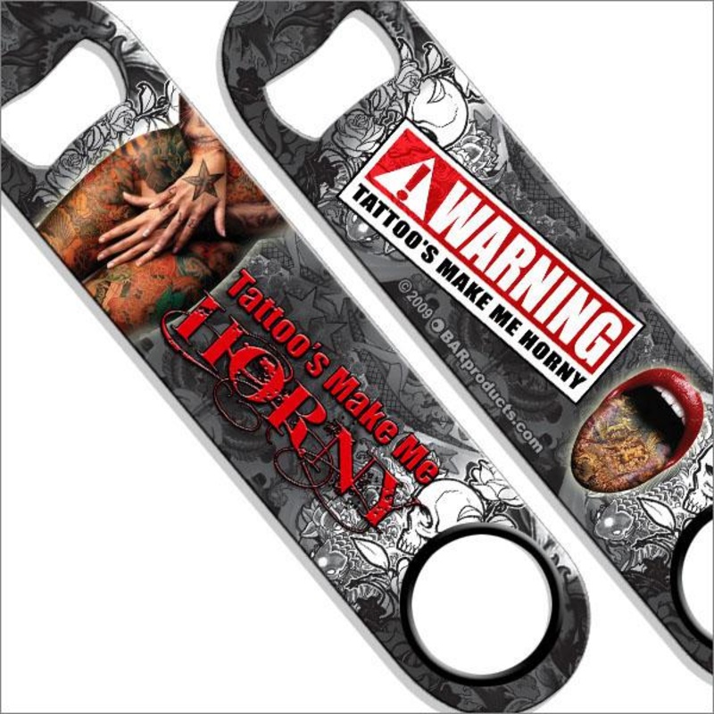 Tattoos Make Me Horny Speed Bottle Opener